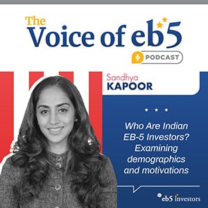 Who Are Indian EB-5 Investors? Examining demographics and motivations, with Sandhya Kapoor.