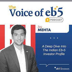 A Deep Dive Into The Indian Eb-5 Investor Profile, with Jay Mehta
