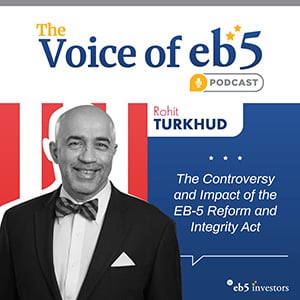 The Controversy and Impact of the EB-5 Reform and Integrity Act, with Rohit Turkhud